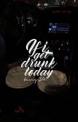 Đọc Truyện If I get drunk today - Truyen2U.Net