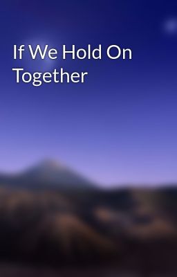 If We Hold On Together