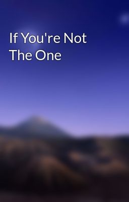If You're Not The One