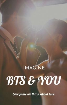 Đọc Truyện [ IMAGINE ] BTS & YOU - Truyen2U.Net