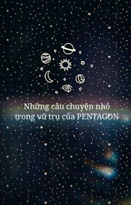 Đọc Truyện [IMAGINE] Những câu chuyện nhỏ trong vũ trụ của PENTAGON 🌌 - Truyen2U.Net