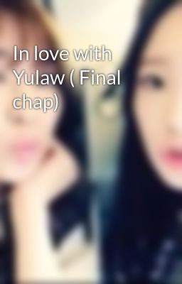 In love with Yulaw ( Final chap)