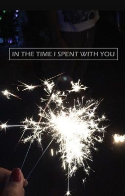 In the time I spent with you