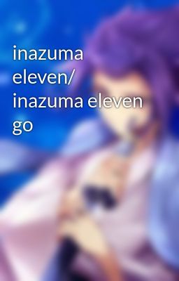 inazuma eleven/ inazuma eleven go
