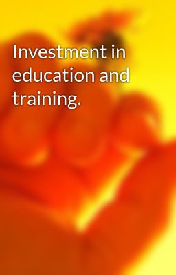 Investment in education and training.