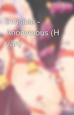 Invisible - Anonymous (H văn)