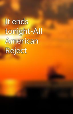 It ends tonight-All American Reject