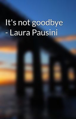 It's not goodbye - Laura Pausini