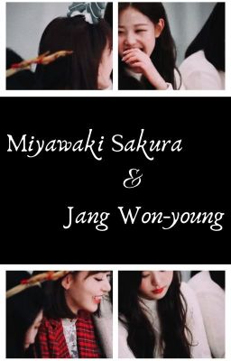 Đọc Truyện [IZ*ONE] Miyawaki Sakura và Jang Won-young - Truyen2U.Net