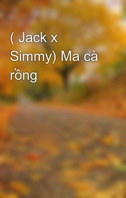 ( Jack x Simmy) Ma cà rồng