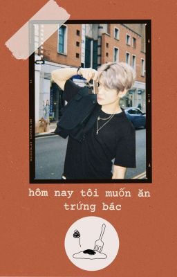 jaehyun.  hôm nay tôi muốn ăn trứng bác