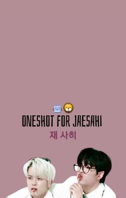 °•JaeSahi•° Oneshot for Jaesahi