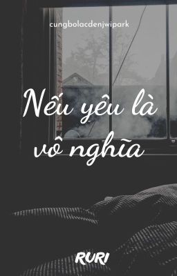 [Jichen/Full] Nếu yêu là vô nghĩa