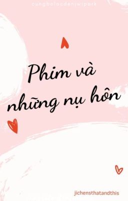 Đọc Truyện [Jichen/Full] Phim và những nụ hôn - Truyen2U.Net