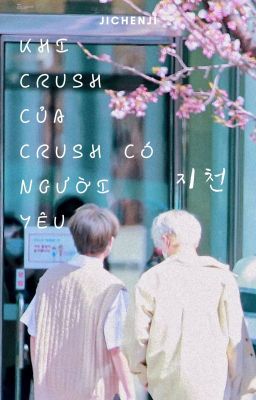 Đọc Truyện [Jichenji|Oneshot] Khi crush của crush có người yêu - Truyen2U.Net