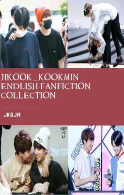 JIKOOK_KOOKMIN ENGLISH FIC COLLECTION