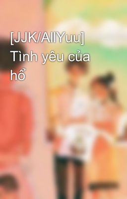 [JJK/AllYuu] Tình yêu của hổ