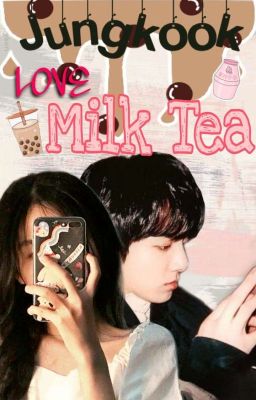 Đọc Truyện {JK×Ami}°Love Milk Tea° - Truyen2U.Net
