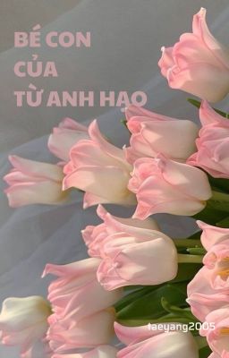 [Johnil][Hạo Nhất] Bé Con Của Từ Anh Hạo