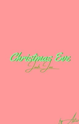 Đọc Truyện [JOHNJAE] Christmas Eve - Truyen2U.Net