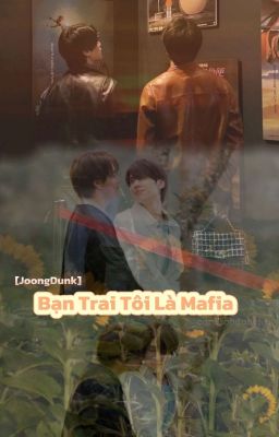 [JoongDunk] Bạn Trai Tôi Là Mafia 🔞