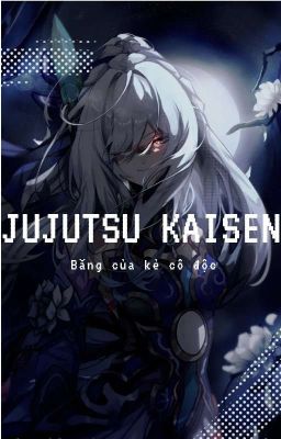 Jujutsu Kaisen | Băng Của Kẻ Cô Độc