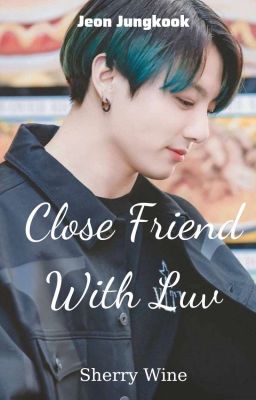 Đọc Truyện Jungkook || Close Friend With Luv - Truyen2U.Net