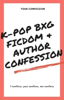 K-POP BXG FICDOM & AUTHOR CONFESSION