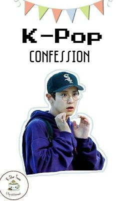 Đọc Truyện K-Pop confession / #kstar_team - Truyen2U.Net
