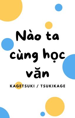 [Kagetsuki/Tsukikage] Nào ta cùng học văn