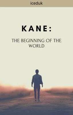 Kane: the beginning of the world