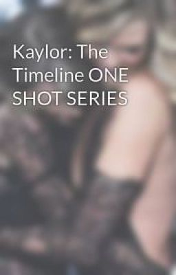 Đọc Truyện Kaylor: The Timeline ONE SHOT SERIES [Vietnamese Translation] - Truyen2U.Net