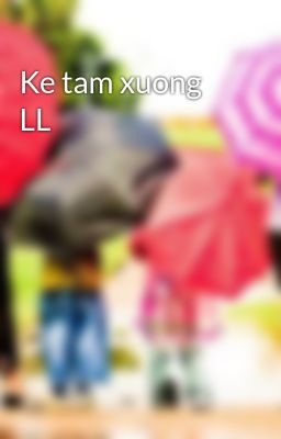 Đọc Truyện Ke tam xuong LL - Truyen2U.Net