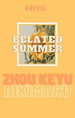 Đọc Truyện [ Kha Hoàn/ Kha tựu hoàn liễu ] Belated Summer - Truyen2U.Net