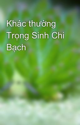 Khác thường Trọng Sinh Chi Bạch