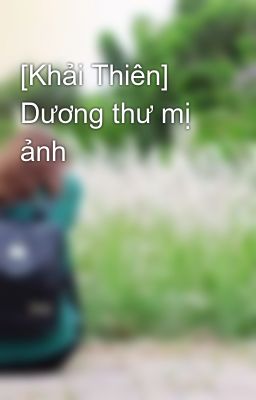 [Khải Thiên] Dương thư mị ảnh