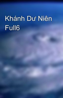 Đọc Truyện Khánh Dư Niên Full6 - Truyen2U.Net