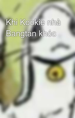 Đọc Truyện Khi Kookie nhà Bangtan khóc - Truyen2U.Net