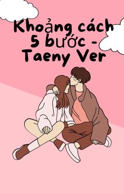 Đọc Truyện Khoảng Cách Năm Bước - Taeny Ver - Truyen2U.Net