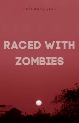 Đọc Truyện [Khôn Nông/Thừa Hạo] Raced With Zombies - Truyen2U.Net