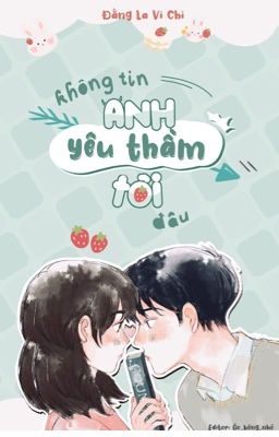 KHÔNG TIN ANH YÊU THẦM TÔI ĐÂU - ĐẰNG LA VI CHI