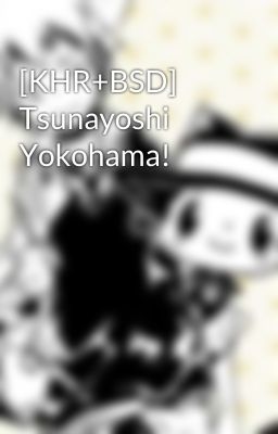 [KHR+BSD] Tsunayoshi Yokohama!