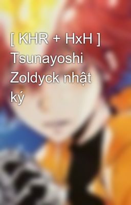 [ KHR + HxH ] Tsunayoshi Zoldyck nhật ký