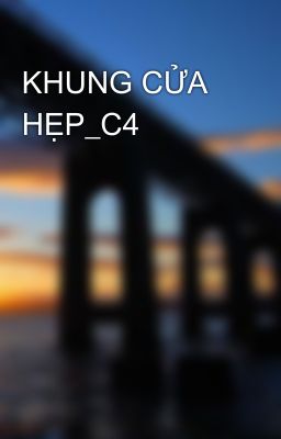 Đọc Truyện KHUNG CỬA HẸP_C4 - Truyen2U.Net