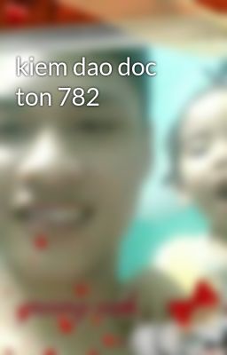 Đọc Truyện kiem dao doc ton 782 - Truyen2U.Net