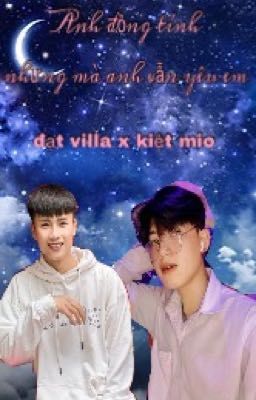 [ kiệt mio x đạt villa ] anh đồng tính nhưng mà anh vẫn yêu em.