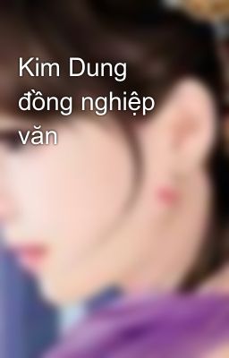 Kim Dung đồng nghiệp văn