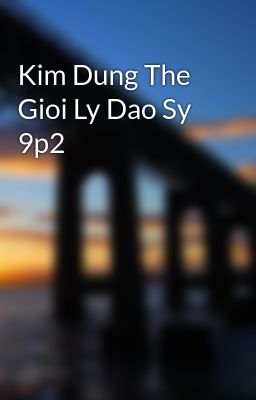 Kim Dung The Gioi Ly Dao Sy 9p2