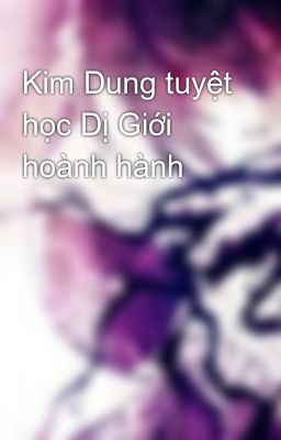 Đọc Truyện Kim Dung tuyệt học Dị Giới hoành hành - Truyen2U.Net