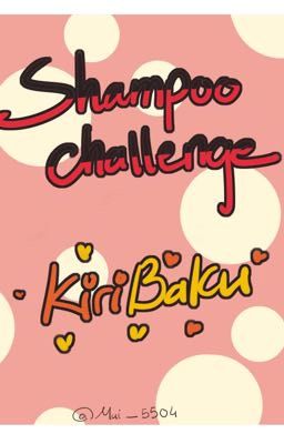 Đọc Truyện [KiriBaku] Shampoo Challenge 🧴 - Truyen2U.Net